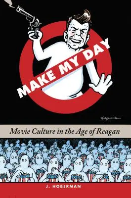 Make My Day: Reagan korában - Make My Day: Movie Culture in the Age of Reagan