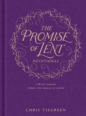 A nagyböjt ígérete: A 40 napos utazás a húsvét csodája felé - The Promise of Lent Devotional: A 40-Day Journey Toward the Miracle of Easter