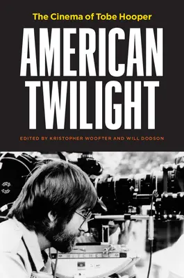 Amerikai alkonyat: Tobe Hooper mozija - American Twilight: The Cinema of Tobe Hooper