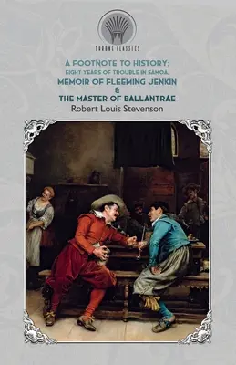 Lábjegyzet a történelemhez - Nyolc év baj Szamoán, Fleeming Jenkin emlékiratai & The Master of Ballantrae - Footnote to History - Eight Years of Trouble in Samoa, Memoir of Fleeming Jenkin & The Master of Ballantrae