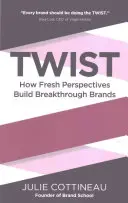 Twist: Hogyan építenek új perspektívák áttörést hozó márkákat? - Twist: How Fresh Perspectives Build Breakthrough Brands