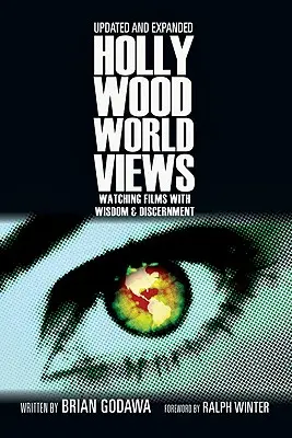 Hollywoodi világnézetek: Filmnézés bölcsességgel és megkülönböztetéssel - Hollywood Worldviews: Watching Films with Wisdom and Discernment