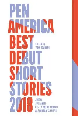 Pen America Best Debut Short Stories 2018: Pen America legjobb debütáló novellái - Pen America Best Debut Short Stories 2018: Pen America Best Debut Short Stories