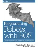 Robotok programozása Rosszal: Gyakorlati bevezetés a robot operációs rendszerbe - Programming Robots with Ros: A Practical Introduction to the Robot Operating System