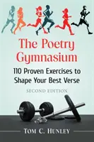 A költészeti gimnázium: 110 bevált gyakorlat a legjobb versek megformálásához, 2D Ed. - The Poetry Gymnasium: 110 Proven Exercises to Shape Your Best Verse, 2D Ed.