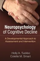 A kognitív hanyatlás neuropszichológiája: Az értékelés és a beavatkozás fejlődési megközelítése - Neuropsychology of Cognitive Decline: A Developmental Approach to Assessment and Intervention