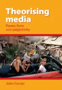 A média elmélete - hatalom, forma és szubjektivitás - Theorising Media - Power, Form and Subjectivity