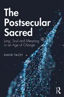 A posztszekuláris szakrális: Jung, lélek és jelentés a változás korában - The Postsecular Sacred: Jung, Soul and Meaning in an Age of Change