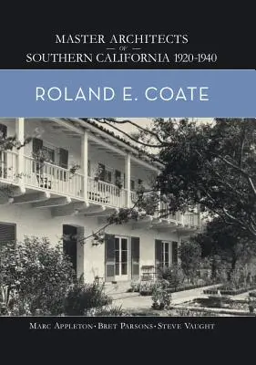 Roland E. Coate: Roland E: Coate: Master Architects of Southern California 1920-1940 - Roland E. Coate: Master Architects of Southern California 1920-1940