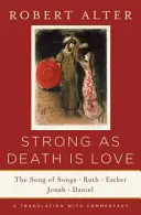 Erős, mint a halál a szeretet: Az Énekek éneke, Ruth, Eszter, Jónás és Dániel, fordítás és kommentár - Strong as Death Is Love: The Song of Songs, Ruth, Esther, Jonah, and Daniel, a Translation with Commentary