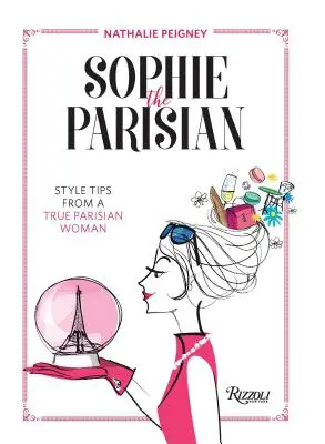 Sophie, a párizsi: Stílustippek egy igazi párizsi nőtől - Sophie the Parisian: Style Tips from a True Parisian Woman