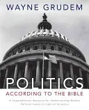 Politika - a Biblia szerint: Átfogó forrás a modern politikai kérdések megértéséhez a Szentírás fényében - Politics - According to the Bible: A Comprehensive Resource for Understanding Modern Political Issues in Light of Scripture