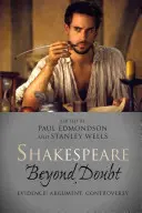 Shakespeare Beyond Doubt: Bizonyítékok, érvek, viták - Shakespeare Beyond Doubt: Evidence, Argument, Controversy