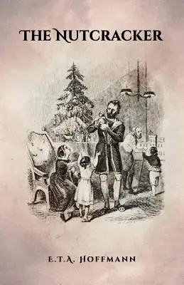 A diótörő: Az eredeti 1853-as kiadás illusztrációkkal - The Nutcracker: The Original 1853 Edition With Illustrations