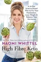 High Fibre Keto - Egy 22 napos, tudományosan megalapozott terv az anyagcsere helyreállításához, a fogyáshoz és a hormonok egyensúlyához - High Fibre Keto - A 22-Day Science-Based Plan to Fix Your Metabolism, Lose Weight & Balance Your Hormones