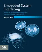 Beágyazott rendszerek összekapcsolása: Tervezés az Internet-Of-Things (Iot) és a kiberfizikai rendszerekhez (Cps) - Embedded System Interfacing: Design for the Internet-Of-Things (Iot) and Cyber-Physical Systems (Cps)