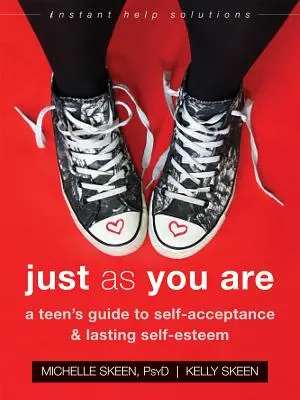 Pontosan úgy, ahogy vagy: Egy tinédzser útmutatója az önelfogadáshoz és a tartós önbecsüléshez - Just as You Are: A Teen's Guide to Self-Acceptance and Lasting Self-Esteem