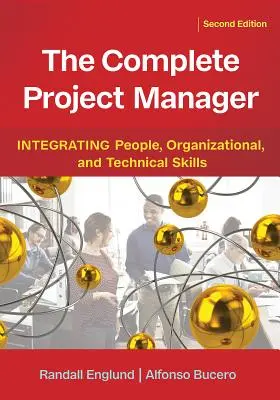 A teljes projektmenedzser: Az emberi, szervezeti és technikai készségek integrálása - The Complete Project Manager: Integrating People, Organizational, and Technical Skills