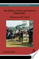 Politika času a mládí ve značkové Indii: Vyjednávání s kapitálem - The Politics of Time and Youth in Brand India: Bargaining with Capital