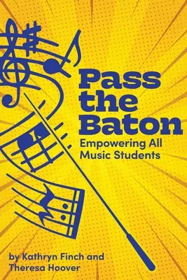 Pass the Baton: Minden zenetanuló képessé tétele - Pass the Baton: Empowering All Music Students