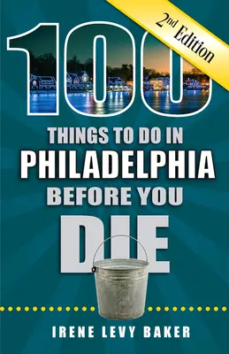 100 dolog, amit meg kell tenned Philadelphiában, mielőtt meghalsz, 2. kiadás - 100 Things to Do in Philadelphia Before You Die, 2nd Edition