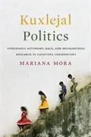 Kuxlejal Politika: Indigenous Autonomy, Race, and Decolonizing Research in Zapatista Communities (Bennszülött autonómia, faji hovatartozás és dekolonizáló kutatás a zapatista közösségekben) - Kuxlejal Politics: Indigenous Autonomy, Race, and Decolonizing Research in Zapatista Communities