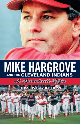 Mike Hargrove és a Cleveland Indians: A Baseball Life - Mike Hargrove and the Cleveland Indians: A Baseball Life