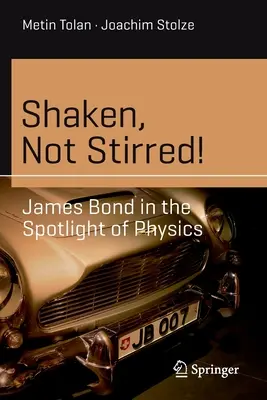 Rázva, nem keverve! James Bond a fizika reflektorfényében - Shaken, Not Stirred!: James Bond in the Spotlight of Physics