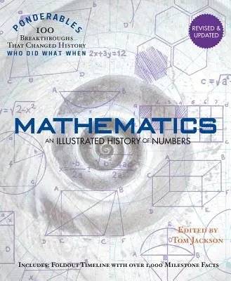 Matematika: A számok illusztrált története (100 Ponderables) Felülvizsgált és frissített kiadásban. - Mathematics: An Illustrated History of Numbers (100 Ponderables) Revised and Updated