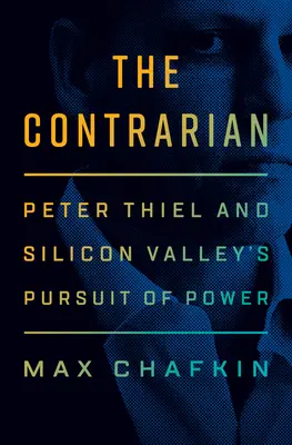 Az ellentmondásos: Peter Thiel és a Szilícium-völgy hatalomvágya - The Contrarian: Peter Thiel and Silicon Valley's Pursuit of Power