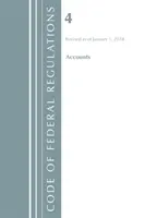 Code of Federal Regulations, Title 04 Accounts, Revised as January 1, 2018 (Office Of The Federal Register (U.S.)) - Code of Federal Regulations, Title 04 Accounts, Revised as of January 1, 2018 (Office Of The Federal Register (U.S.))