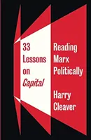 33 lecke a tőkéről: Marx politikai olvasata - 33 Lessons on Capital: Reading Marx Politically