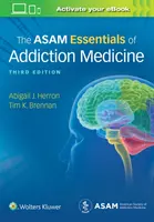 A függőségi gyógyászat Asam Essentials of Addiction Medicine - The Asam Essentials of Addiction Medicine