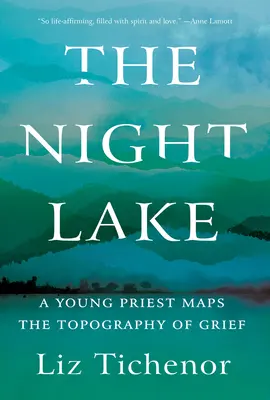 Az éjszakai tó: Egy fiatal pap feltérképezi a gyász topográfiáját - The Night Lake: A Young Priest Maps the Topography of Grief