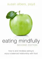 Mindfully Eating: Hogyan vessen véget az ész nélküli evésnek, és élvezze az étellel való kiegyensúlyozott kapcsolatot? - Eating Mindfully: How to End Mindless Eating and Enjoy a Balanced Relationship with Food