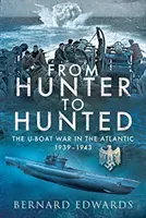 A vadásztól a vadászig: A tengeralattjáró az Atlanti-óceánon, 1939-1943 - From Hunter to Hunted: The U-Boat in the Atlantic, 1939-1943