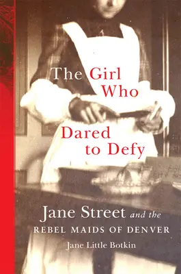 A lány, aki dacolni mert: Jane Street és a denveri lázadó szobalányok - The Girl Who Dared to Defy: Jane Street and the Rebel Maids of Denver