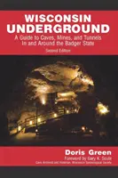 Wisconsin Underground: A Guide to Caves, Mines, and Tunnels In and Around the Badger State (Útikalauz a barlangokhoz, bányákhoz és alagutakhoz a Badger államban és környékén). - Wisconsin Underground: A Guide to Caves, Mines, and Tunnels In and Around the Badger State