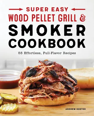 Szuper könnyű fa pellet grill és füstölő szakácskönyv - Super Easy Wood Pellet Grill and Smoker Cookbook