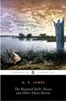 A kísértetjárta babaház és más kísértettörténetek: James összes kísértettörténete, 2. kötet - The Haunted Doll's House and Other Ghost Stories: The Complete Ghost Stories of M. R. James, Volume 2