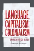 Nyelv, kapitalizmus, gyarmatosítás: Egy kritikai történelem felé - Language, Capitalism, Colonialism: Toward a Critical History