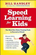 Gyors tanulás gyerekeknek: A kötelező agytréning-eszközök az iskolai sikerhez - Speed Learning for Kids: The Must-Have Brain-Training Tools to Succeed at School