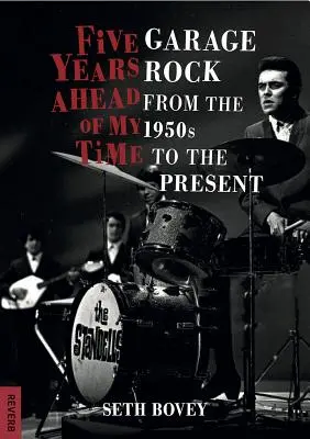 Öt évvel a korom előtt: Garázsrock az 1950-es évektől napjainkig - Five Years Ahead of My Time: Garage Rock from the 1950s to the Present