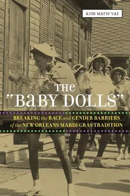 A 'Baby Dolls': A New Orleans-i Mardi Gras hagyomány faji és nemi korlátainak áttörése - The 'Baby Dolls': Breaking the Race and Gender Barriers of the New Orleans Mardi Gras Tradition