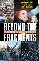 Túl a töredékeken: A feminizmus és a szocializmus kialakulása (Harmadik kiadás, harmadik) - Beyond the Fragments: Feminism and the Making of Socialism (Third Edition, Third)