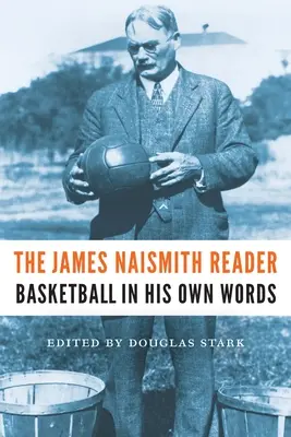 A James Naismith-olvasókönyv: Basketball in His Own Words - The James Naismith Reader: Basketball in His Own Words