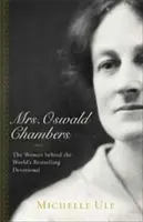 Mrs. Oswald Chambers: Chambers Chamberers: A nő a világ legkelendőbb áhítati könyve mögött - Mrs. Oswald Chambers: The Woman Behind the World's Bestselling Devotional