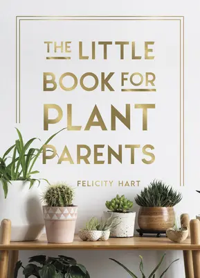 A kis könyv a növényszülőknek: Egyszerű tippek a saját városi dzsungel megtermeléséhez - The Little Book for Plant Parents: Simple Tips to Help You Grow Your Own Urban Jungle