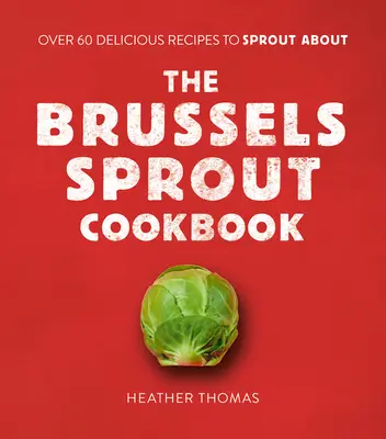 A kelbimbó szakácskönyve - The Brussels Sprout Cookbook