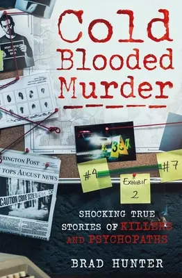 Hidegvérű gyilkosság: Sokkoló igaz történetek gyilkosokról és pszichopatákról - Cold Blooded Murder: Shocking True Stories of Killers and Psychopaths